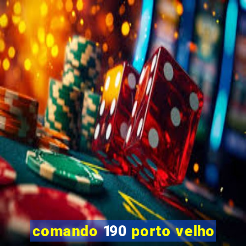 comando 190 porto velho